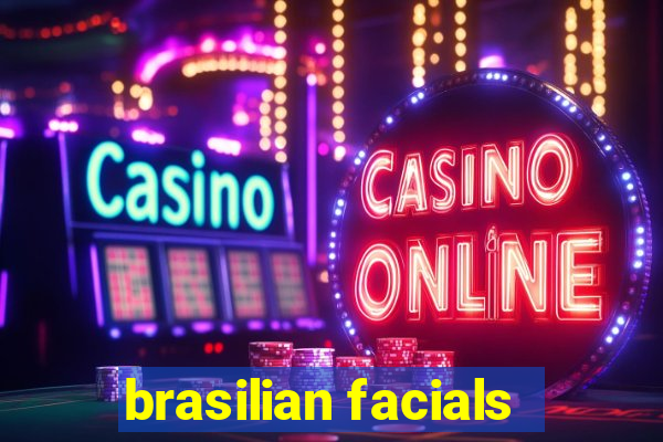 brasilian facials